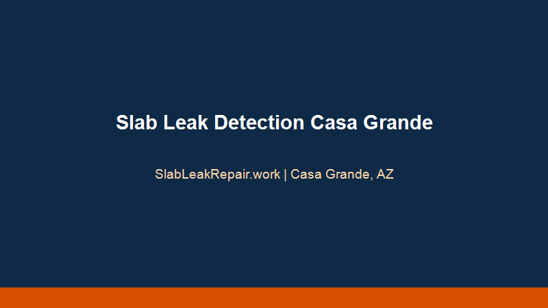slab leak detection Casa Grande acoustic listening and thermal testing
